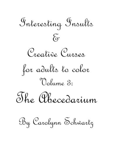 A Is for Asshole Interesting Insults and Creative Curses for Adults to Color: Volume 3
