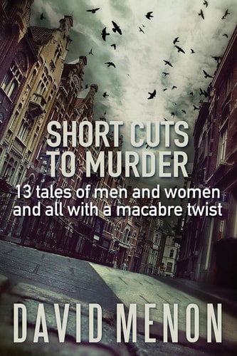 Short Cuts to Murder 13 Tales of Men and Women and All with a Macarbe Twist