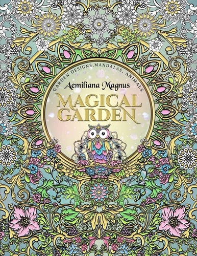 Magical Garden Stress Relief Adult Coloring Book: Featuring Mandalas, Animals, Stress Relieving Patterns, Flowers and Garden Designs