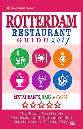 Rotterdam Restaurant Guide 2017 Best Rated Restaurants in Rotterdam, The Netherlands - 500 Restaurants, Bars and Cafés Recommended for Visitors, 2017
