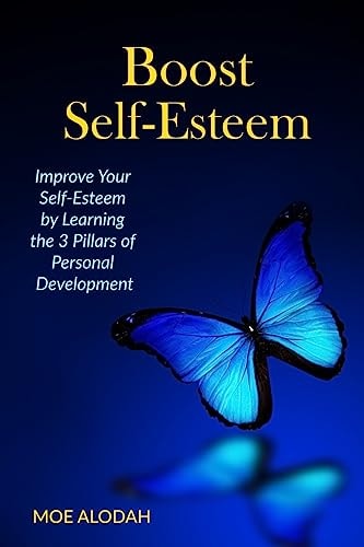 Boost Self-Esteem Improve Your Self-Esteem by Learning the 3 Pillars of Personal Development