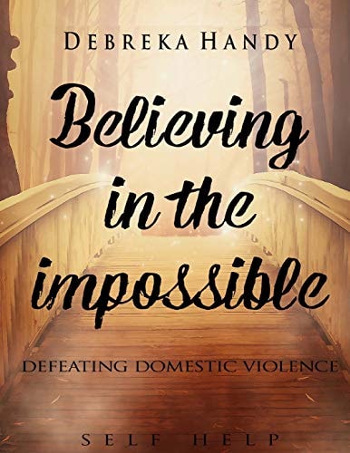Believing in the Impossible Defeating Domestic Violence