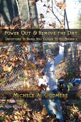 Power Out and Remove the Dirt Devotions to Bring You Closer to His Presence