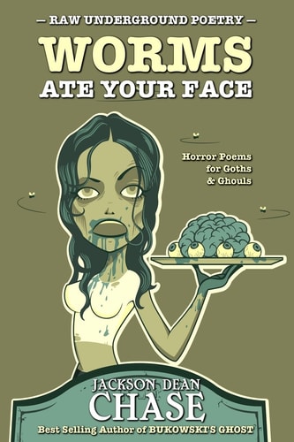 Worms Ate Your Face Horror Poems for Goths and Ghouls