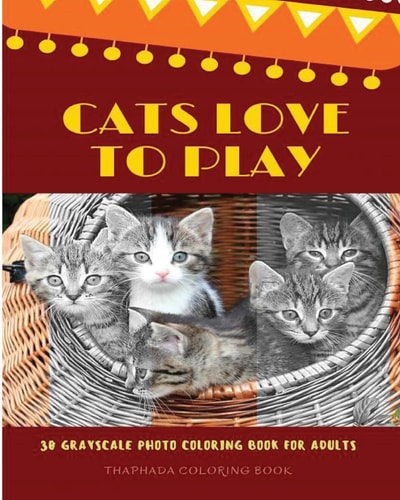 Cats Love to Play 30 Grayscale Photo Coloring Book for Adults, Adult Coloring Books, Grayscale Coloring Book (Funny Animals Love)