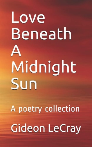 Love Beneath a Midnight Sun A Poetry Collection