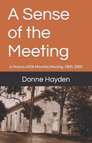 A Sense of the Meeting A History of Elk Monthly Meeting, 1805-2005