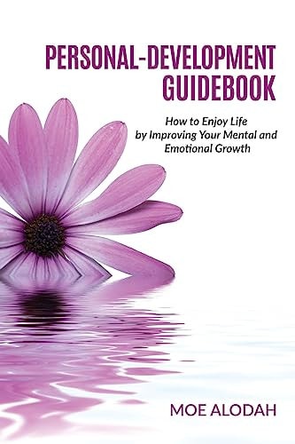 Personal-Development Guidebook How to Enjoy Life by Improving Your Mental and Emotional Growth