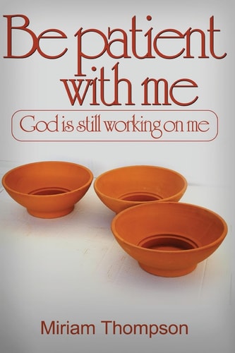 Be Patient with Me God is Still Working on Me