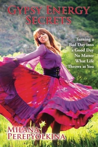 Gypsy Energy Secrets Turning a Bad Day Into a Good Day No Matter What Life Throws at You