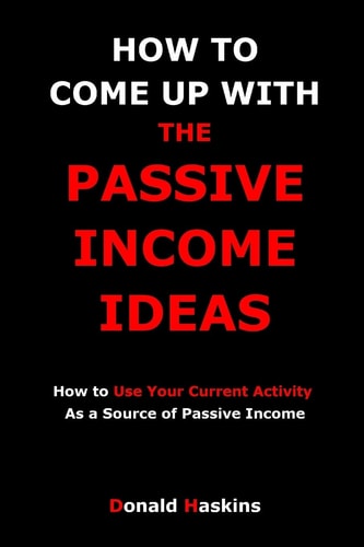 How to Come Up with the Passive Income Ideas How to Use Your Current Activity As a Source of Passive Income