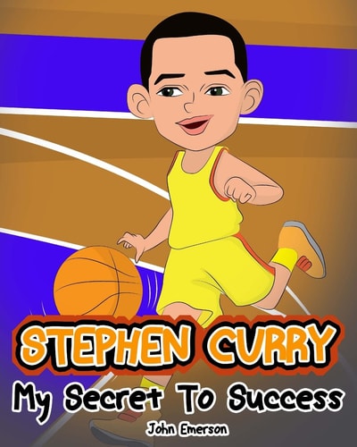 Stephen Curry My Secret To Success. Children's Illustration Book. Fun, Inspirational and Motivational Life Story of Stephen Curry. Learn To Be Successful Like Bastketball Super Star Steph Curry