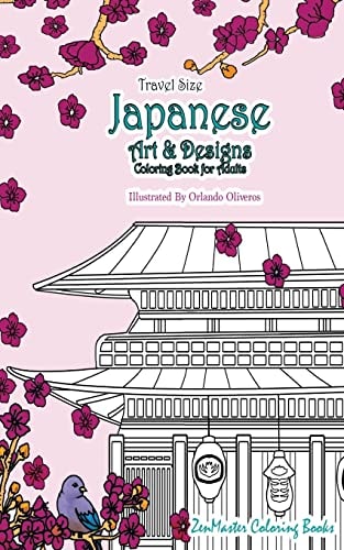 Japanese Artwork and Designs Coloring Book for Adults Travel Edition Travel Size Coloring Book For Adults Full of Artwork and Designs Inspired By The Beauty of Japan and Asian Culture.