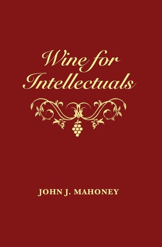 Wine for Intellectuals A Coarse Guide Into the World of Wine for Intelligent People