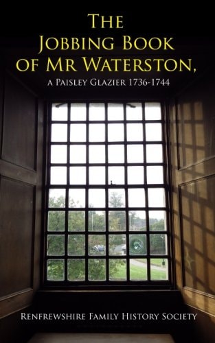 The Jobbing Book of Mr Waterston, a Paisley Glazier 1736-1744