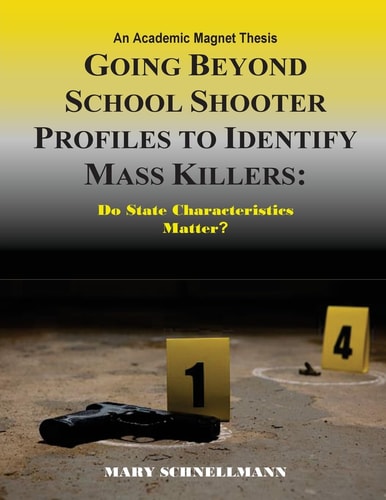 Going Beyond School Shooter Profiles to Identify Mass Killers: Do State Characte An Academic Magnet Thesis