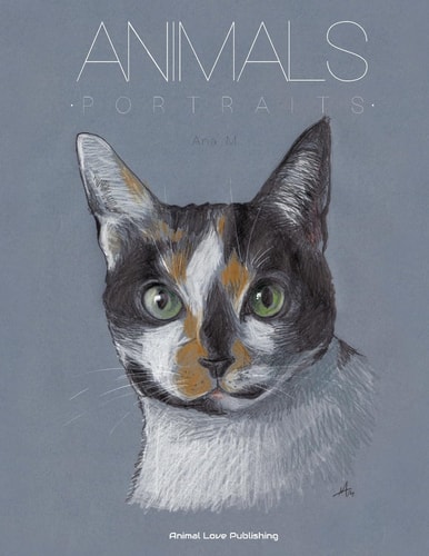ANIMALS - Portraits An Astonishing Portfolio of Pet Paintings (Bilingual Edition)