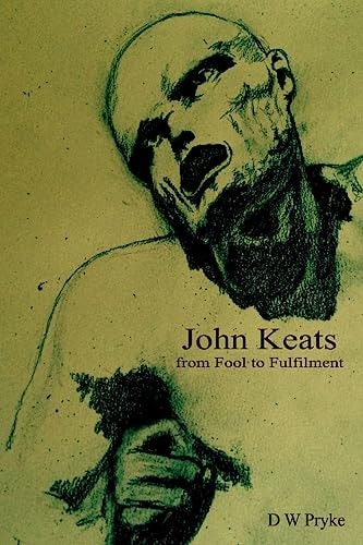John Keats - from Fool to Fulfilment The Poetic Development of John Keats