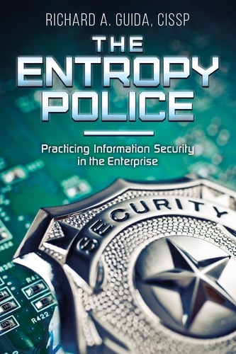 The Entropy Police Practicing Information Security in the Enterprise