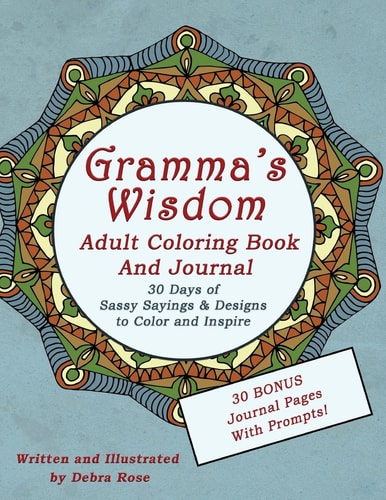Gramma's Wisdom Adult Coloring Book 30 Days of Sassy Sayings and Designs to Inspire, Color and Share