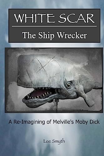 White Scar, The Ship Wrecker A Re-Imagining of Melville's Moby Dick