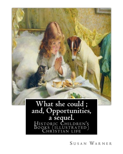 What She Could; And, Opportunities, a Sequel. By: Susan Warner Novel (illustrated)
