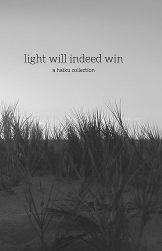 Light Will Indeed Win A Haiku Collection