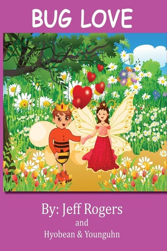 Bug Love What Happens When a Bee Prince Falls in Love with a Bee Princess? This Story Was Inspired by a Youth Authors