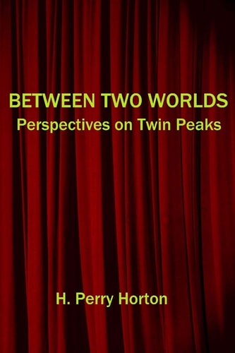 Between Two Worlds Perspectives on Twin Peaks