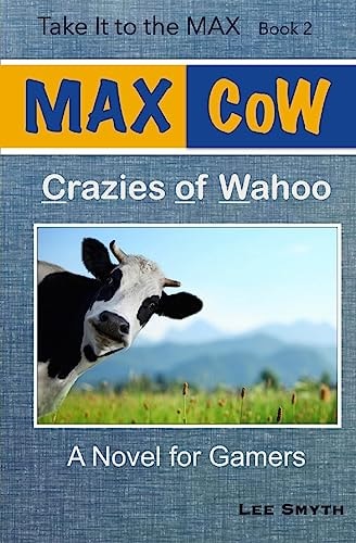 MAX CoW: Crazies of Wahoo A Novel for Gamers