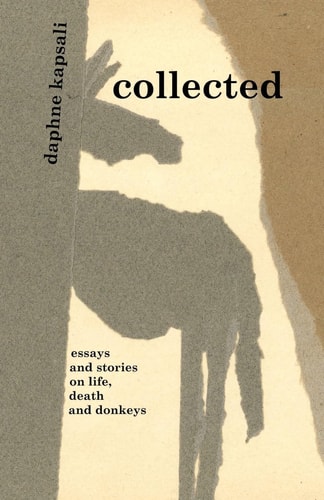 Collected Essays and Stories on Life, Death and Donkeys