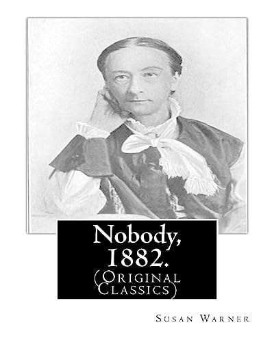 Nobody, 1882. By Susan Warner: (Original Classics)