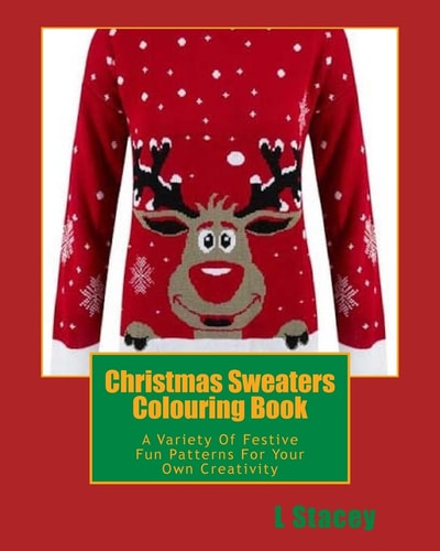 Christmas Sweaters Colouring Book A Variety Of Festive Fun Patterns For Your Own Creativity