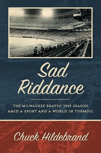 Sad Riddance The Milwaukee Braves' 1965 Season Amid a Sport and a World in Turmoil