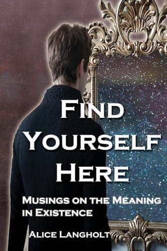 Find Yourself Here Musings on the Meaning in Existence