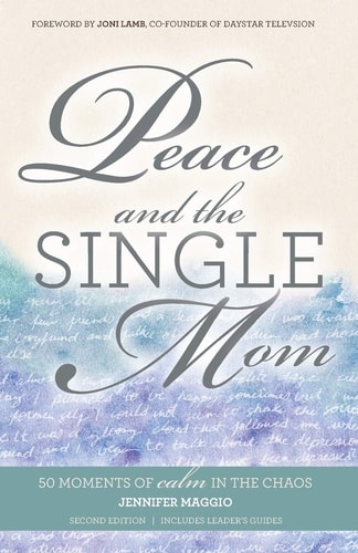 Peace and the Single Mom 50 Moments of Calm in the Chaos