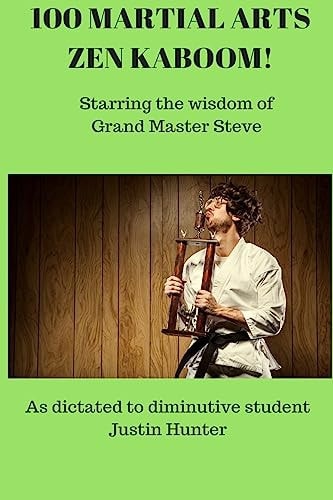 100 Martial Arts Zen Kaboom! Starring the Wisdom of Grand Master Steve