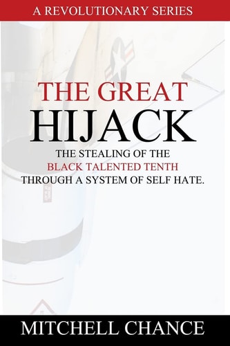 The Great Hijack The Stealing of the Black Talented Tenth Through a System of Self Hate