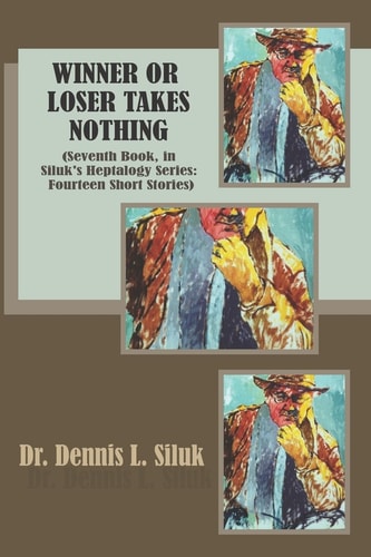 Winner Or Loser Takes Nothing (Seventh Book, in Siluk's Heptalogy Series: Fourteen Short Stories)