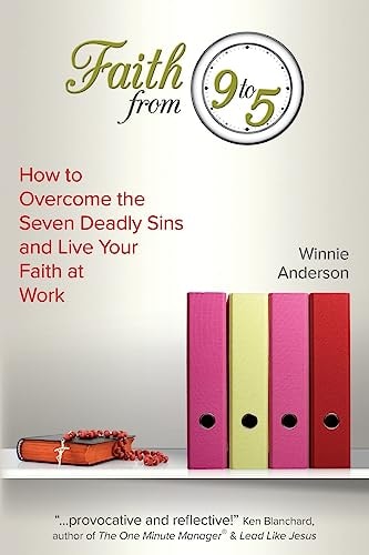 Faith From 9 to 5 How to Overcome the Seven Deadly Sins and Live Your Faith at Work