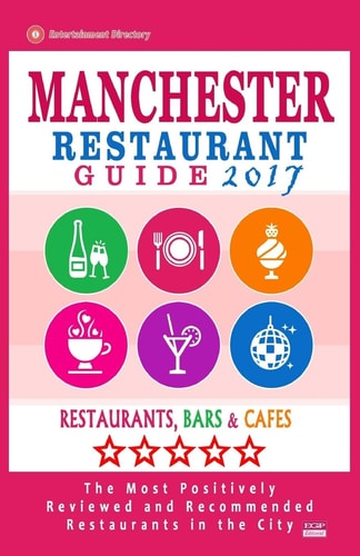 Manchester Restaurant Guide 2017 Best Rated Restaurants in Manchester, England - 500 Restaurants, Bars and Cafés Recommended for Visitors, 2017