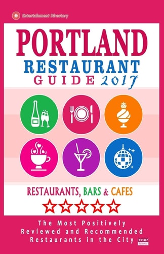 Portland Restaurant Guide 2017 Best Rated Restaurants in Portland, Oregon - 500 Restaurants, Bars and Cafés Recommended for Visitors, 2017