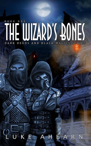 The Wizard's Bones Book One of the Dark Deeds and Black Magics Series