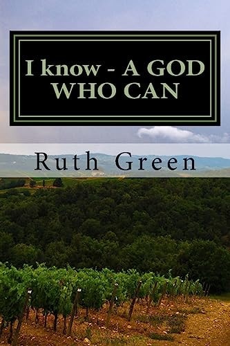 I Know - a GOD Who Can I Know - a God Who Can: Miracles Exist, God Is Real, Faith Testimonies