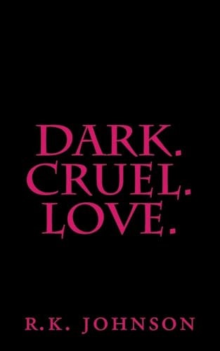 Dark. Cruel. Love