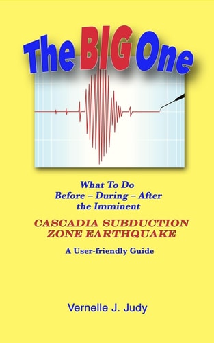 The Big One What To Do Before, During, After the Imminent Cascadia Subduction Zone Earthquake