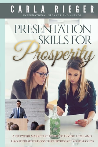Presentation Skills for Prosperity A Network Marketer's Guide to Giving 1-To-1 and Group Presentations That Sky Rocket Your Success