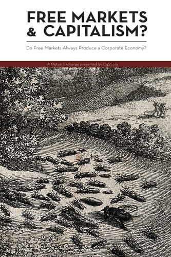Free Markets & Capitalism? Do Free Markets Always Produce a Corporate Economy?