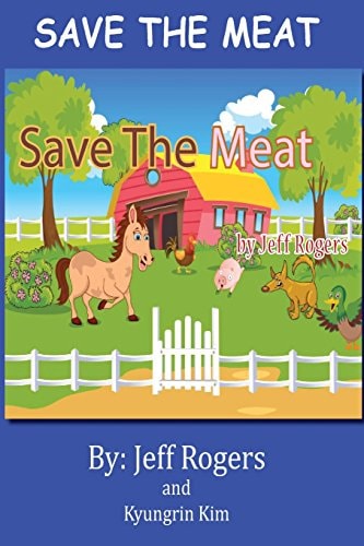 Save the Meat Don't You Hate It When Someone Wants to Eat Your Friends? Wouldn't You Do Everything in Your Power to Save Them? Then You Are Like the Kids in This Story. Read It and See