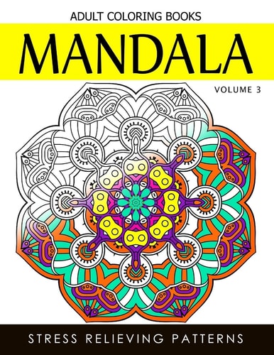 Mandala Adult Coloring Books Vol. 3 Masterpiece Pattern and Design, Meditation and Creativity 2017